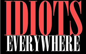Idiots-Everywhere